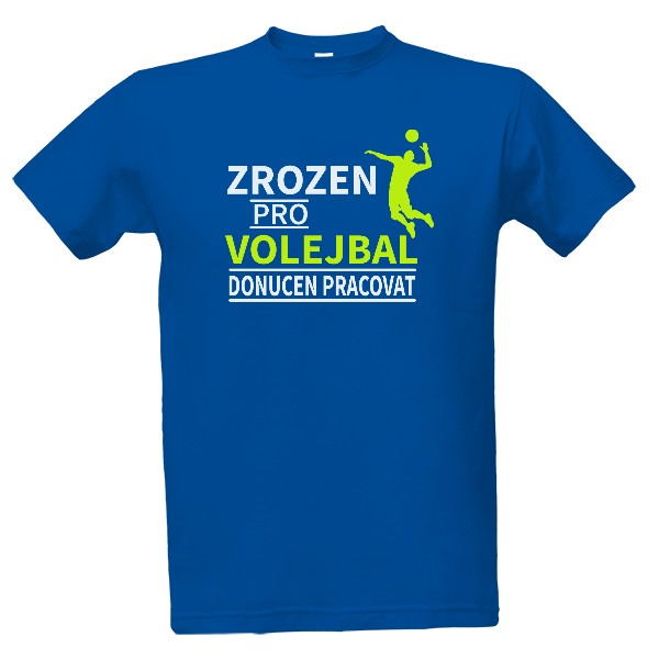 Tričko s potiskem Zrozen pro volejbal - práce